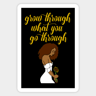 Grow Through What You Go Through Magnet